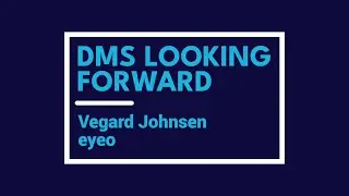 DMS Looking Forward: Vegard Johnsen, eyeo