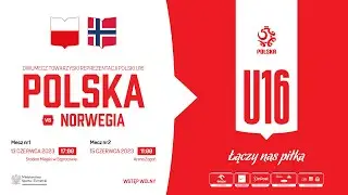 Polska U16 - Norwegia U16 - LIVE - 13.06.2023r. - godz. 17:00