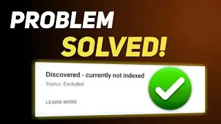 Discovered Currently Not Indexed (Problem Solved!)