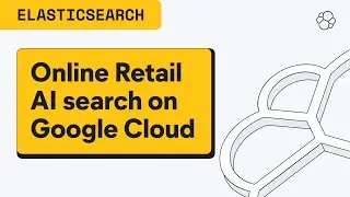 Elasticsearch on Google Cloud - Tailor online retail search experiences with AI