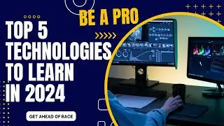 Navigating the Future: Top 5 Technologies to Learn in 2024