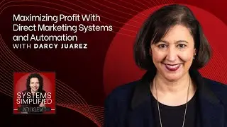 Maximizing Profit With Direct Marketing Systems and Automation With Darcy Juarez