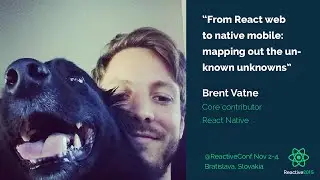 From React web to native mobile: mapping out the unknown unknowns | Brent Vatne | Reactive 2015