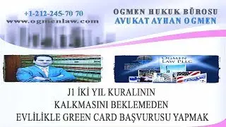 J1 İKİ YIL KURALININ KALKMASINI BEKLEMEDEN EVLİLİKLE GREEN CARD BAŞVURUSU YAPMAK