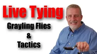 Copy of Live Tying, Grayling Flies and Tactics for Fishing them.