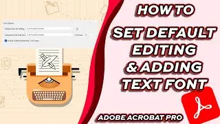 How to Set the Default Font for Adding and Editing Text in Adobe Acrobat pro