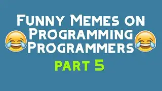 FUNNY MEMES ON PROGRAMMERS/PROGRAMMING PART 5 😂😂[only programmer can understand this]