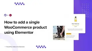 How to add a single WooCommerce product using Elementor | PowerPack Addons for Elementor