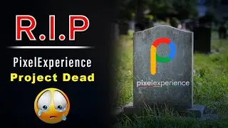 Pixel Experience Project End | Pixel Experience Custom ROM Is No More | Project Closed 🔒