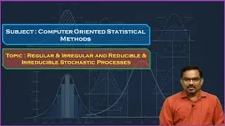 LEC48|COSM| Regular & Irregular and Reducible & Irreducible Stochastic Processes By Dr.N.CH.Ramgopal
