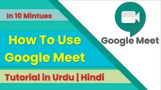 How To Use Google Meet | Detailed Tutorial | Google Classroom| Hangouts | Tutorial In Urdu | Hindi