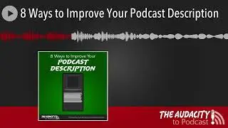 8 Ways to Improve Your Podcast Description