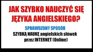 Jak Szybko Nauczyć się Angielskiego? - Szybka Nauka Słówek - Szybki Angielski w domu