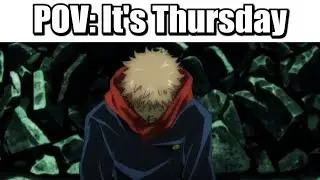 POV: Its Thursday..【Jujutsu Kaisen】
