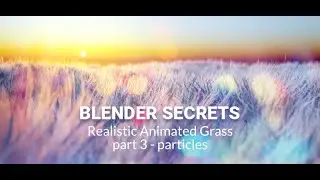 Blender Secrets - Realistic Animated Grass (part 3 - particles)