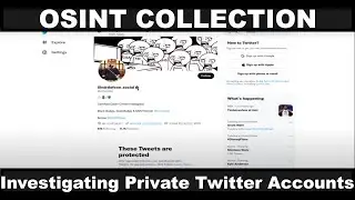 OSINT Collection: Investigating Private Twitter Accounts