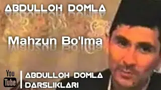 Abdulloh Domla Mahzun Bo'lma Абдуллох Домла Махзун Булма