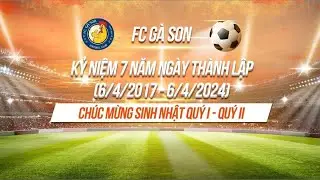 Kỷ Niệm 7 Năm Ngày Thành Lập Đội Bóng FC Gà Son