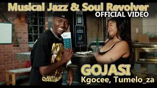 Musical Jazz & Soul Revolver - Gojasi ft Kgocee, Tumelo_za | Official Music Video