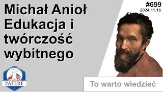 699 Michał Anioł - przykład edukacji i twórczości wielkich ludzi. Bez dotacji, dopłat i pomocy rządu