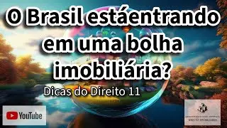 O Brasil está entrando em uma bolha imobiliária? Saiba mais! #bernardocouraadvocacia