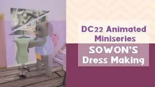 DC22 Animated Miniseries: Sowon's Dress Making