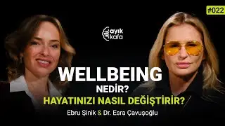 WELLBEING NEDİR? HAYATINIZI NASIL DEĞİŞTİRİR? #022 | Ebru Şinik