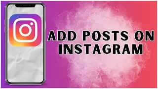 How To Add Posts On Instagram? 2024 | Instagram