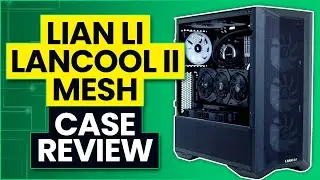 Lian Li Lancool II Mesh Review & Thermal Testing