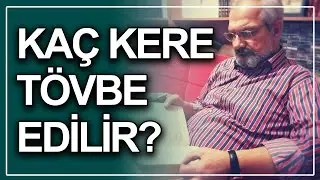 KAÇ KERE TÖVBE EDİLİR?