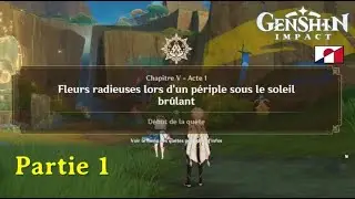 Genshin Impact Chapitre 5 - Acte 1 - Fleurs  radieuses lors d'un périple sous le soleil PARTIE 1