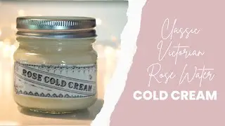 Classic Victorian Cold Cream (based on a recipe from 1877)