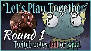 Twitch Votes to Kill or Save - "Lets Play Together" Mod - Round 1 with Wurt!