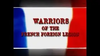 The Warriors of the French Foreign Legion. Full Documentary