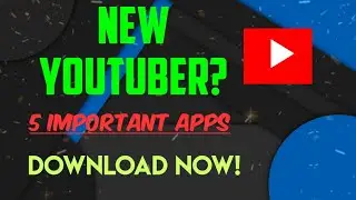5 Important apps you need before starting a new YouTube channel
