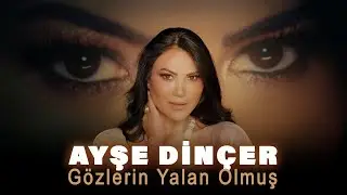 Ayşe Dinçer - Gözlerin Yalan Olmuş (Official Video)