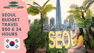 What To Do in Seoul | Seoul Budget Travel | $50 and 24 Hours in Seoul