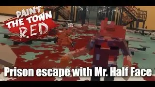 Paint the Town Red: Prison escape with Mr. Half Face (No Commentary)