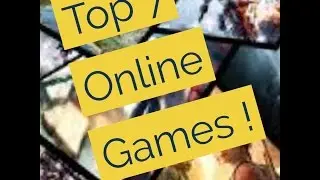 Top 7 Online Games 2017 !
