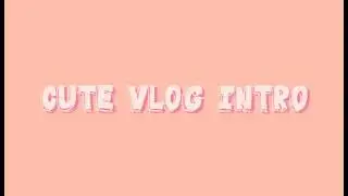 МИЛЫЕ И ЭСТЕТИЧНЫЕ ИНТРО ДЛЯ ВИДЕО|cute intro for video, aesthetic