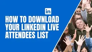 How To Download Your Linkedin Live Attendees List