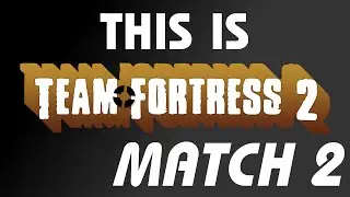 This is Team Fortress 2: Match 2
