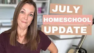 JULY 2024 HOMESCHOOL UPDATE | Summer activities, curriculum we've started + what's coming next