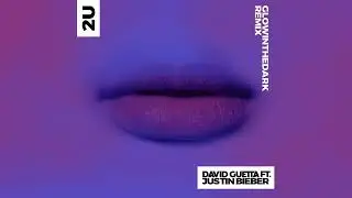 David Guetta ft Justin Bieber - 2U (GLOWINTHEDARK Remix)
