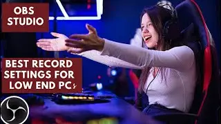 Best OBS recording settings for Low End PC