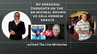 My Personal Thoughts on the Dr.Michael Brown vs GRLA Hebrew Debate.