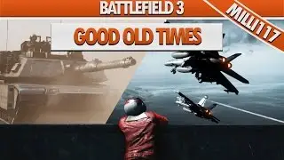GOOD OLD TIMES | A Battlefield 3 Montage by MILLI 117