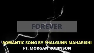 Forever by Phalgunn Maharishi Ft Morgan Robinson | Original Song