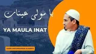 Ya Maula Inat |  Habib Abdurrahman AlHabsyi