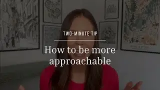 Two-Minute Tip | How to be more approachable